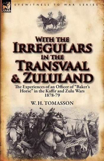 With the Irregulars in the Transvaal and Zululand Tomasson W. H.