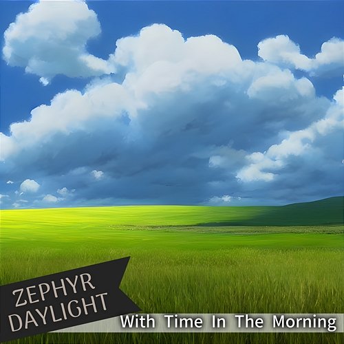 With Time in the Morning Zephyr Daylight