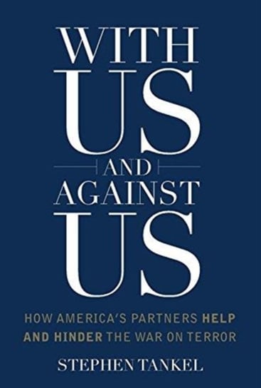 With Us and Against Us: How Americas Partners Help and Hinder the War on Terror Stephen Tankel