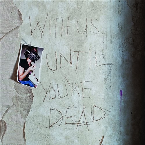 With Us Until You're Dead Archive