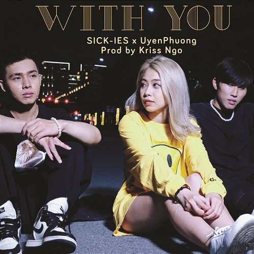 WITH YOU SICK-IES feat. UyenPhuong