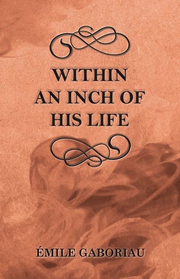 Within an Inch of His Life Gaboriau Émile