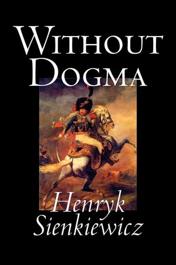 Without Dogma by Henryk Sienkiewicz, Fiction, Literary, Classics Sienkiewicz Henryk