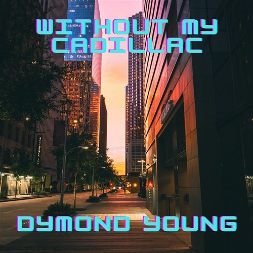 Without My Cadillac Dymond Young