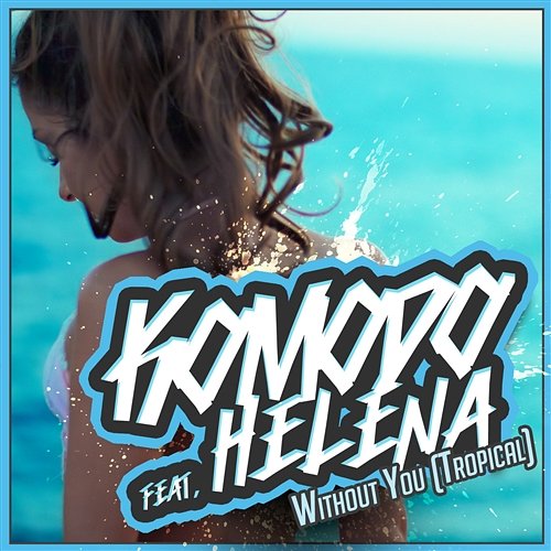 Without You feat. Helena (Tropical) Komodo
