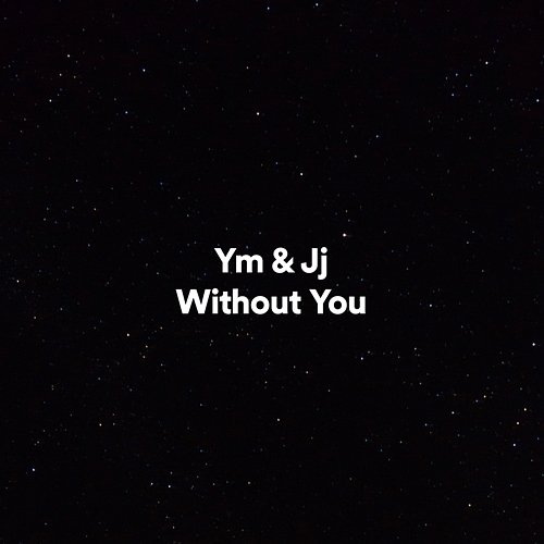Without You JJ, YM