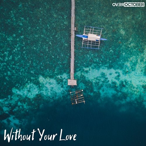 Without Your Love Over October