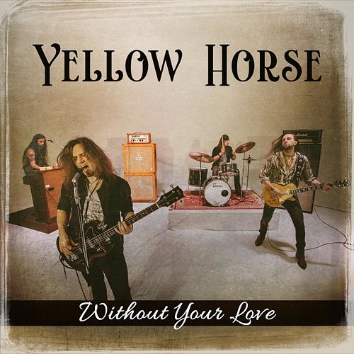 Without Your Love Yellow Horse