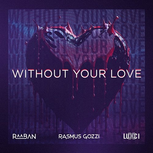 WITHOUT YOUR LOVE Raaban, Rasmus Gozzi, LUXCI