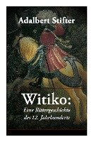 Witiko: Eine Rittergeschichte des 12. Jahrhunderts Stifter Adalbert