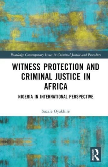 Witness Protection and Criminal Justice in Africa: Nigeria in International Perspective Suzzie Oyakhire