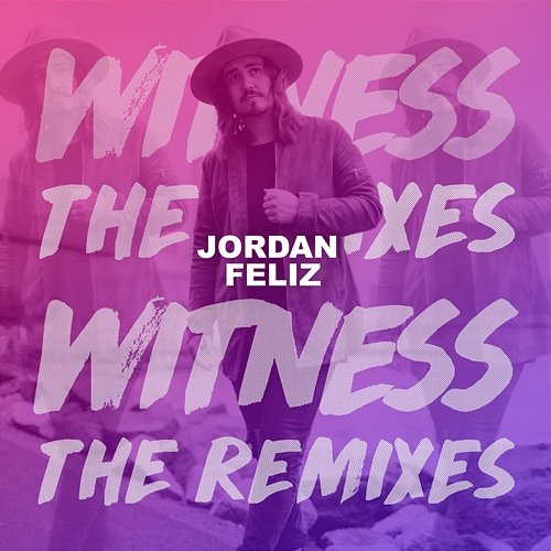 Witness: The Remixes Jordan Feliz