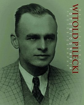 Witold Pilecki. Fotobiografia Opracowanie zbiorowe