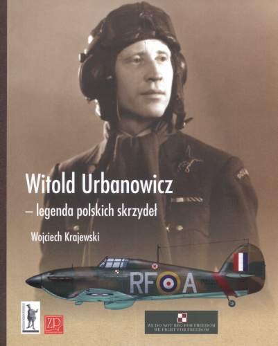 Witold Urbanowicz legenda polskich skrzydeł Krajewski Wojciech