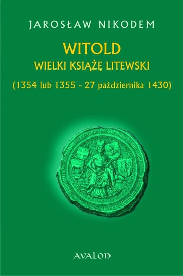 Witold Wielki Książę Litewski (1354 lub 1355 - 27 października 1430) Nikodem Jarosław