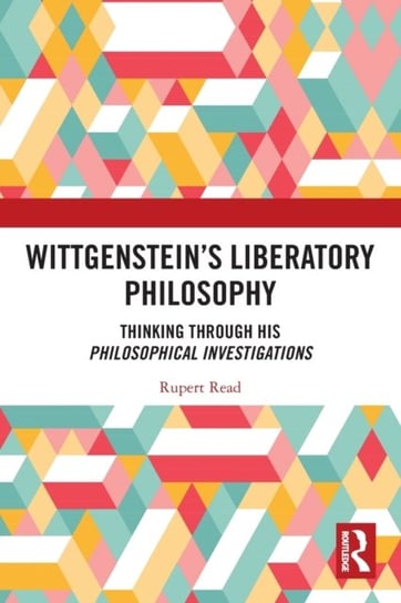 Wittgenstein's Liberatory Philosophy: Thinking Through His Philosophical Investigations Read Rupert