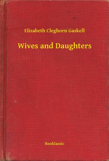 Wives and Daughters Gaskell Elizabeth Cleghorn