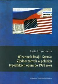 Wizerunek Rosji i Stanów Zjednoczonych w polskich tygodnikach opinii po 1991 roku Krzywdzińska Agata