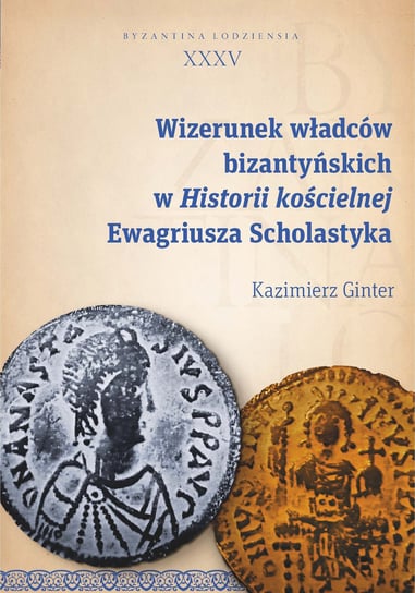 Wizerunek władców bizantyńskich w Historii kościelnej Ewagriusza Scholastyka Ginter Kazimierz