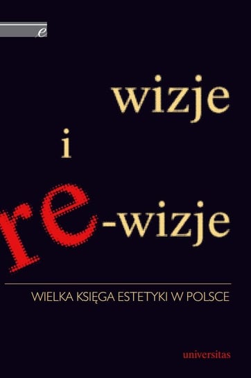 Wizje i re-wizje. Wielka księga estetyki w Polsce Wilkoszewska Krystyna