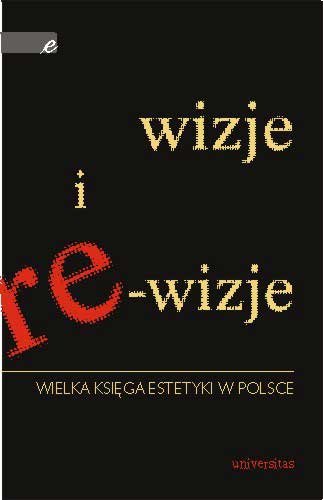 Wizje i re-wizje. Wielka Księga Estetyki w Polsce Wilkoszewska Krystyna