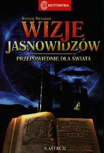 Wizje Jasnowidzów. Przepowiednie ze świata Sieradzki Andrzej