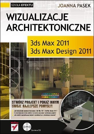 Wizualizacje architektoniczne. 3ds Max 2011 i 3ds Max Design 2011. Szkoła efektu Pasek Joanna