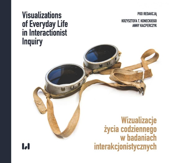 Wizualizacje życia codziennego w badaniach interakcjonistycznych / Visualizations of Everyday Life in Interactionist Inquiry Kacperczyk Anna, Konecki Krzysztof T.