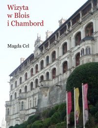 Wizyta w Blois i Chambord Cel Magda