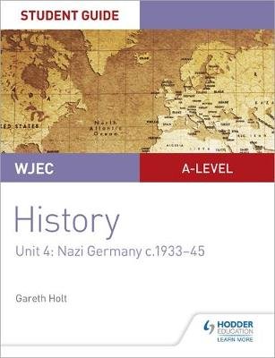 WJEC A-level History Student Guide Unit 4: Nazi Germany c.1933-1945 Gareth Holt