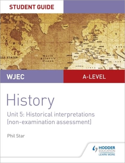 WJEC A-level History Student Guide Unit 5: Historical Interpretations (non-examination assessment) Phil Star