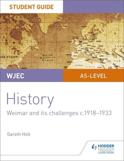 WJEC AS-level History Student Guide Unit 2: Weimar and its challenges c.1918-1933 Gareth Holt