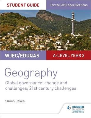 WJEC/Eduqas A-level Geography Student Guide 5: Global Governance: Change and challenges; 21st century challenges Oakes Simon