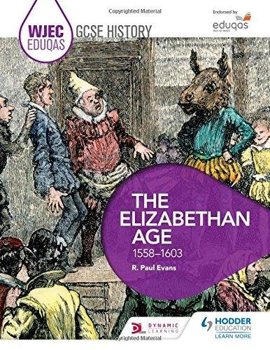 WJEC Eduqas GCSE History: The Elizabethan Age, 1558-1603 R. Paul Evans