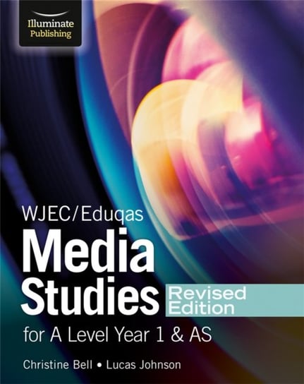 WJEC/Eduqas Media Studies For A Level Year 1 and AS Student Book - Revised Edition Bell Christine