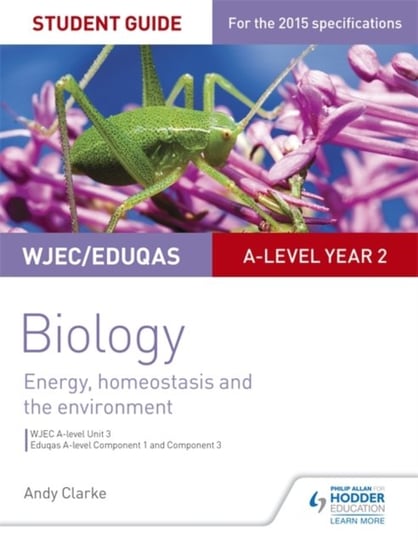 WJECEduqas A-level Year 2 Biology Student Guide: Energy, homeostasis and the environment Clarke Andy