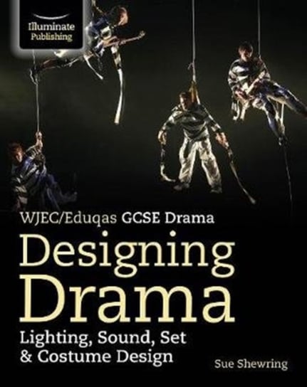 WJECEduqas GCSE Drama Designing Drama Lighting, Sound, Set & Costume Design Sue Shewring