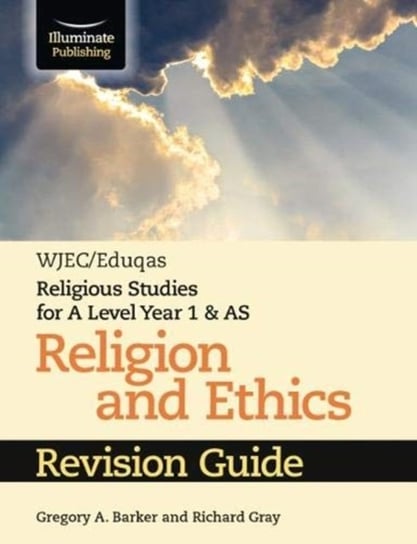 WJECEduqas Religious Studies for A Level Year 1 & AS - Religion and Ethics Revision Guide Gregory A. Barker, Richard Gray