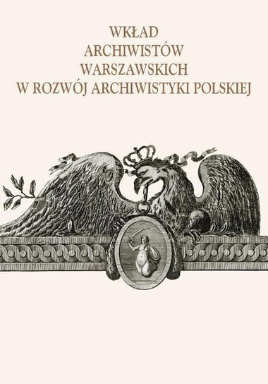 Wkład archiwistów warszawskich w rozwój archiwistyki polskiej Kulecka Alicja