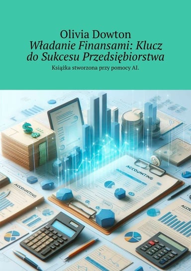 Władanie finansami. Klucz do sukcesu przedsiębiorstwa - ebook epub Olivia Dowton