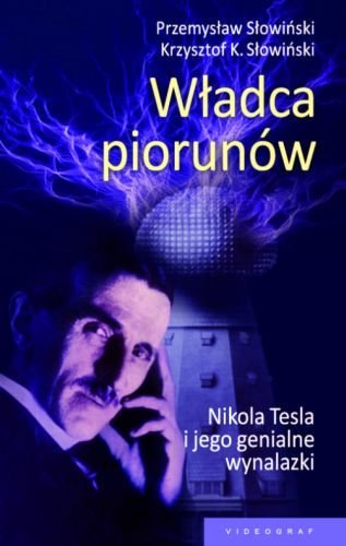 Władca piorunów. Nikola Tesla i jego genialne wynalazki Słowiński Przemysław, Słowiński Krzysztof K.
