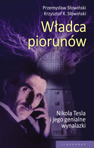 Władca piorunów. Nikola Tesla i jego genialne wynalazki Słowiński Przemysław, Słowiński Krzysztof
