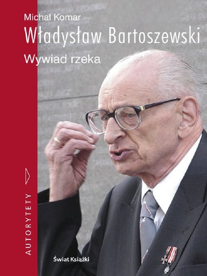 Władysław Bartoszewski. Wywiad rzeka Komar Michał, Bartoszewski Władysław