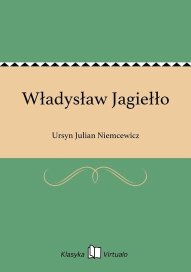 Władysław Jagiełło Niemcewicz Julian Ursyn