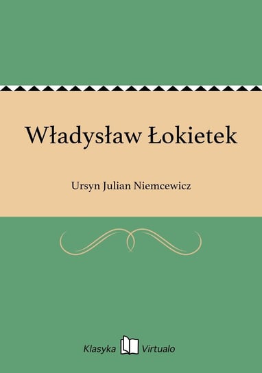 Władysław Łokietek Niemcewicz Julian Ursyn