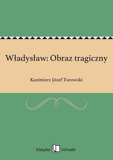 Władysław: Obraz tragiczny Turowski Kazimierz Józef