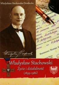 Władysław Stachowski. Życie i działalność (1899-1986) Stachowska-Dembecka Władysława