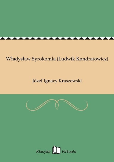 Władysław Syrokomla (Ludwik Kondratowicz) Kraszewski Józef Ignacy