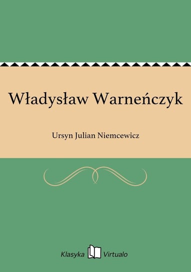 Władysław Warneńczyk Niemcewicz Julian Ursyn