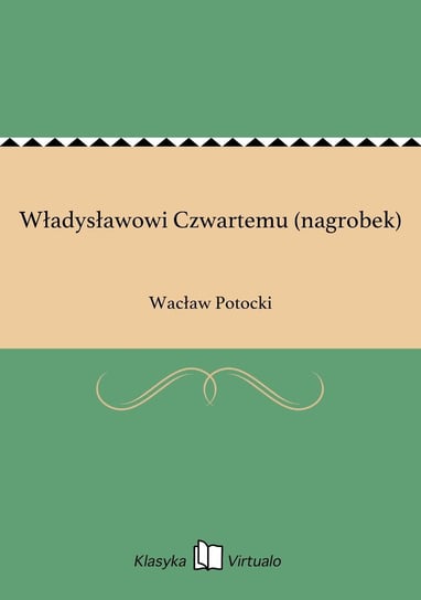 Władysławowi Czwartemu (nagrobek) Potocki Wacław